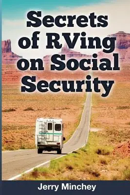 Les secrets du camping-car en sécurité sociale : comment profiter du mode de vie en camping-car et en VR tout en vivant de vos revenus de sécurité sociale - Secrets of RVing on Social Security: How to Enjoy the Motorhome and RV Lifestyle While Living on Your Social Security Income