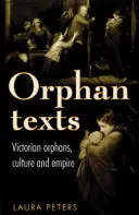 Textes orphelins : Les victoriens, les orphelins, la culture et l'empire - Orphan Texts: Victorians, Orphans, Culture and Empire