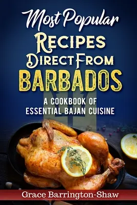 Recettes les plus populaires en provenance directe de la Barbade : Un livre de cuisine essentiel pour les Bajans - Most Popular Recipes Direct from Barbados: A Cookbook of Essential Bajan Cuisine