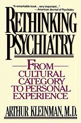 Repenser la psychiatrie : De la catégorie culturelle à l'expérience personnelle - Rethinking Psychiatry: From Cultural Category to Personal Experience