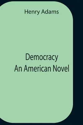 La démocratie, un roman américain - Democracy An American Novel