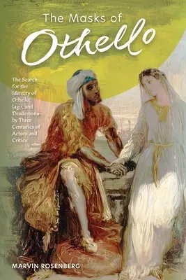 Les masques d'Othello : La recherche de l'identité d'Othello, Iago et Desdémone par trois siècles d'acteurs et de critiques - The Masks of Othello: The Search for the Identity of Othello, Iago, and Desdemona by Three Centuries of Actors and Critics