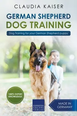 Dressage d'un chien de berger allemand : Le dressage des chiens de berger allemand : Le dressage de votre chiot berger allemand - German Shepherd Dog Training: Dog Training for Your German Shepherd Puppy