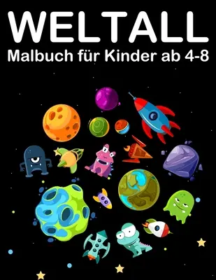 Weltall Malbuch fr Kinder ab 4-8 : Tolle Ausmalbuch mit Alien, Planeten, Raketen and Astronaut (en anglais) - Weltall Malbuch fr Kinder ab 4-8: Tolle Ausmalbuch mit Alien, Planeten, Raketen and Astronaut