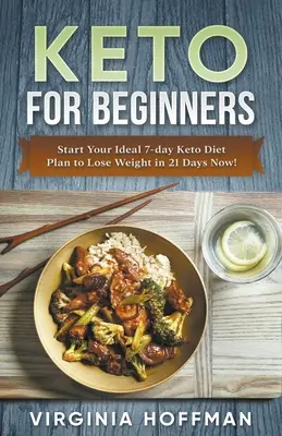Keto For Beginners : Commencez votre régime idéal de 7 jours pour perdre du poids en 21 jours dès maintenant&nbsp;! - Keto For Beginners: Start Your Ideal 7-day Keto Diet Plan to Lose Weight in 21 Days Now!