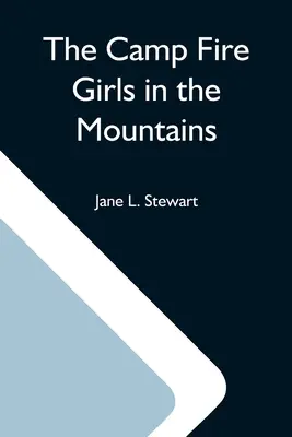 Les filles des feux de camp à la montagne ; ou l'étrange aventure de Bessie King - The Camp Fire Girls In The Mountains; Or, Bessie King'S Strange Adventure