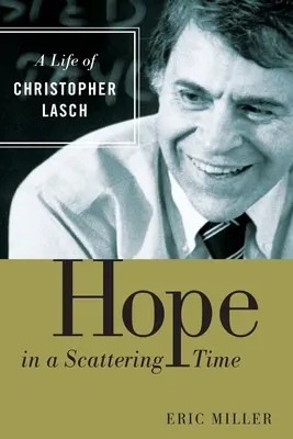 L'espoir dans un temps dispersé : une vie de Christopher Lasch - Hope in a Scattering Time: A Life of Christopher Lasch