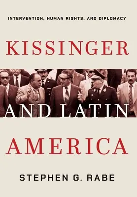 Kissinger et l'Amérique latine : intervention, droits de l'homme et diplomatie - Kissinger and Latin America: Intervention, Human Rights, and Diplomacy