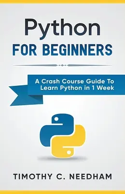 Python : Pour les débutants Un guide de cours accéléré pour apprendre Python en 1 semaine - Python: For Beginners A Crash Course Guide To Learn Python in 1 Week