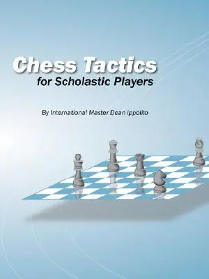 Tactiques d'échecs pour les joueurs scolaires - Chess Tactics for Scholastic Players