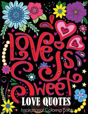 Livre de coloriage inspiré de citations sur l'amour : Livre de coloriage pour adultes sur l'amour et la romance - Love Quotes Inspirational Coloring Book: Adult Coloring Book of Love and Romance