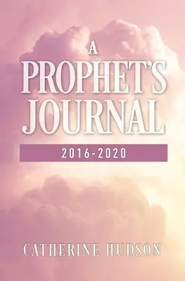 Journal d'un prophète 2016-2020 - A Prophet's Journal 2016-2020