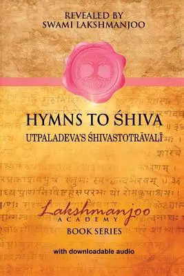 Hymnes à Shiva : Les chants de dévotion dans le shaïvisme du Cachemire ; Le Śhivastotrāvalī d'Utpaladeva - Hymns to Shiva: Songs of Devotion in Kashmir Shaivism; Utpaladeva's Śhivastotrāvalī