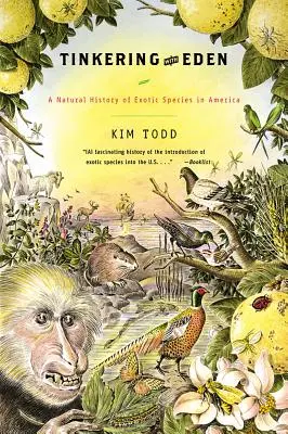 Tinkering with Eden : Une histoire naturelle des espèces exotiques en Amérique - Tinkering with Eden: A Natural History of Exotic Species in America