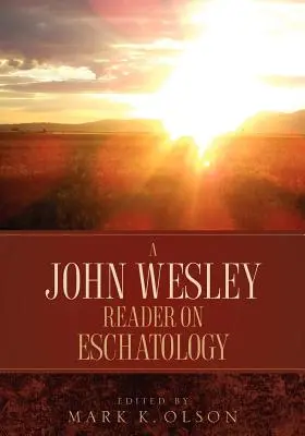 Un lecteur de John Wesley sur l'eschatologie - A John Wesley Reader On Eschatology