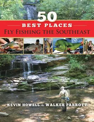 50 meilleurs endroits pour pêcher à la mouche dans le Sud-Est - 50 Best Places Fly Fishing the Southeast