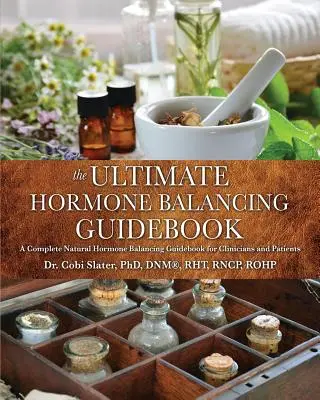 Le guide ultime de l'équilibre hormonal (Slater Dnm(r) Rht) - The Ultimate Hormone Balancing Guidebook (Slater Dnm(r) Rht)