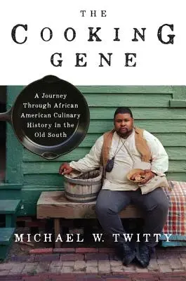 Le gène de la cuisine : un voyage à travers l'histoire culinaire afro-américaine dans le vieux Sud - The Cooking Gene: A Journey Through African American Culinary History in the Old South