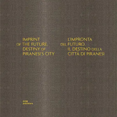 L'empreinte du futur : Le destin de la ville de Piranèse - Imprint of the Future: Destiny of Piranesi's City