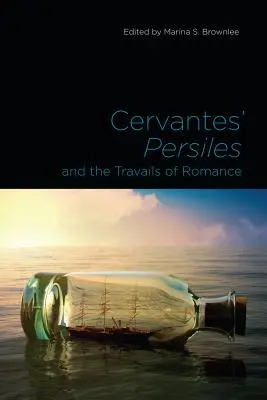 Persiles de Cervantès et les vicissitudes du romantisme - Cervantes' Persiles and the Travails of Romance