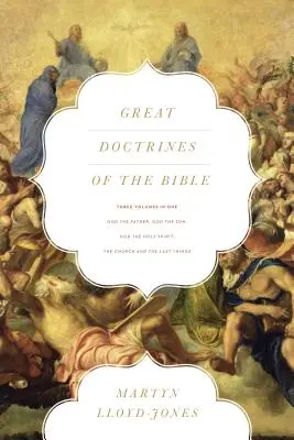 Les grandes doctrines de la Bible (trois volumes en un) : Dieu le Père, Dieu le Fils ; Dieu le Saint-Esprit ; L'Église et les choses dernières - Great Doctrines of the Bible (Three Volumes in One): God the Father, God the Son; God the Holy Spirit; The Church and the Last Things