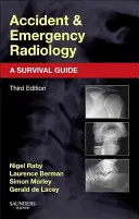 Radiologie des accidents et des urgences : Un guide de survie - Accident and Emergency Radiology: A Survival Guide
