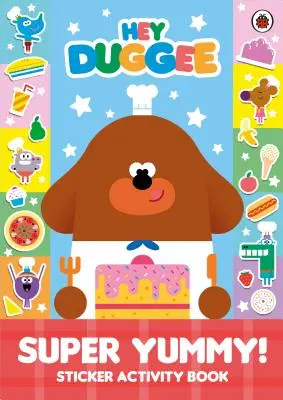 Hey Duggee : Super Yummy ! - Livre d'activités pour autocollants - Hey Duggee: Super Yummy! - Sticker Activity Book