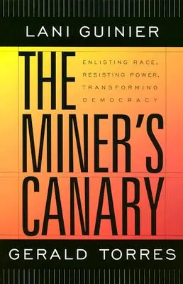 Le canari du mineur : Enrôler la race, résister au pouvoir, transformer la démocratie - The Miner's Canary: Enlisting Race, Resisting Power, Transforming Democracy