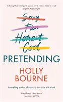 Pretending - Le brillant roman pour adultes de Holly Bourne. Pourquoi être soi-même quand on peut être parfait ? - Pretending - The brilliant new adult novel from Holly Bourne. Why be yourself when you can be perfect?