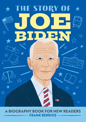 L'histoire de Joe Biden : une biographie pour les nouveaux lecteurs - The Story of Joe Biden: A Biography Book for New Readers