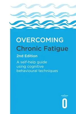 Vaincre la fatigue chronique 2e édition : Un guide d'auto-assistance utilisant des techniques cognitivo-comportementales - Overcoming Chronic Fatigue 2nd Edition: A Self-Help Guide Using Cognitive Behavioural Techniques