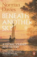 Sous un autre ciel - Un voyage mondial dans l'histoire - Beneath Another Sky - A Global Journey into History