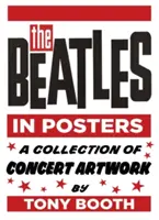 Les Beatles en affiches : Une collection d'œuvres d'art de concerts par Tony Booth - The Beatles in Posters: A Collection of Concert Artwork by Tony Booth