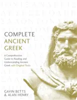 Le grec ancien complet : Un guide complet pour lire et comprendre le grec ancien, avec les textes originaux - Complete Ancient Greek: A Comprehensive Guide to Reading and Understanding Ancient Greek, with Original Texts