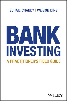 L'investissement bancaire : Guide pratique - Bank Investing: A Practitioner's Field Guide