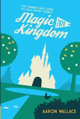 Le guide du fan de Walt Disney World : Magic Kingdom 2020 - The Thinking Fan's Guide to Walt Disney World: Magic Kingdom 2020