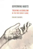 Gouverner les habitudes : Le traitement de l'alcoolisme dans la clinique post-soviétique - Governing Habits: Treating Alcoholism in the Post-Soviet Clinic