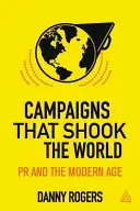 Les campagnes qui ont bouleversé le monde : L'évolution des relations publiques - Campaigns That Shook the World: The Evolution of Public Relations