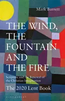 Le vent, la fontaine et le feu : l'Écriture et le renouvellement de l'imagination chrétienne : Le livre du Carême 2020 - The Wind, the Fountain and the Fire: Scripture and the Renewal of the Christian Imagination: The 2020 Lent Book