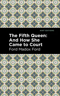 La cinquième reine : Et comment elle est arrivée à la cour - The Fifth Queen: And How She Came to Court