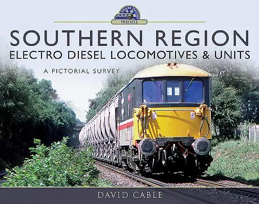 Locomotives et unités électro-diesel de la région sud : Une étude picturale - Southern Region Electro Diesel Locomotives & Units: A Pictorial Survey