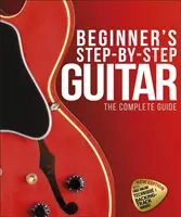 Guitare pas à pas pour débutants - Le guide complet - Beginner's Step-by-Step Guitar - The Complete Guide