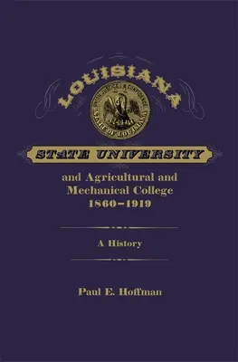 L'Université d'État de Louisiane et le Collège agricole et mécanique, 1860-1919 : Une histoire - Louisiana State University and Agricultural and Mechanical College, 1860-1919: A History