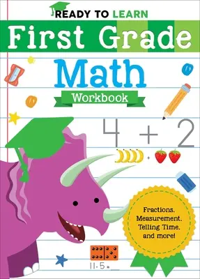 Prêt à apprendre : Cahier d'exercices de mathématiques de première année : Fractions, mesures, lecture de l'heure, et plus encore ! - Ready to Learn: First Grade Math Workbook: Fractions, Measurement, Telling Time, and More!