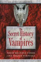 L'histoire secrète des vampires : Leurs formes multiples et leurs buts cachés - The Secret History of Vampires: Their Multiple Forms and Hidden Purposes