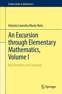 Une excursion à travers les mathématiques élémentaires, Volume I : Nombres réels et fonctions - An Excursion Through Elementary Mathematics, Volume I: Real Numbers and Functions