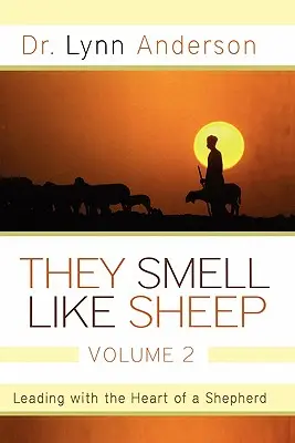 Ils sentent le mouton, volume 2 : Diriger avec le cœur d'un berger - They Smell Like Sheep, Volume 2: Leading with the Heart of a Shepherd