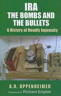 Ira : Les bombes et les balles : Une histoire d'ingéniosité meurtrière - Ira: The Bombs and the Bullets: A History of Deadly Ingenuity