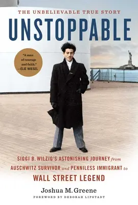 Unaufhaltsam: Siggi B. Wilzigs erstaunliche Reise vom Auschwitz-Überlebenden und mittellosen Einwanderer zur Wall-Street-Legende - Unstoppable: Siggi B. Wilzig's Astonishing Journey from Auschwitz Survivor and Penniless Immigrant to Wall Street Legend