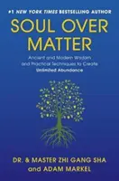 L'âme sur la matière : Sagesse ancienne et moderne et techniques pratiques pour créer une abondance illimitée - Soul Over Matter: Ancient and Modern Wisdom and Practical Techniques to Create Unlimited Abundance